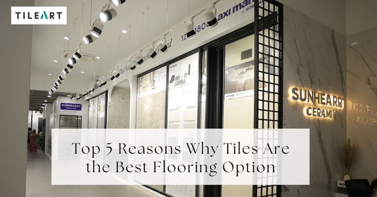 Top 5 Reasons Why Tiles Are the Best Flooring Option